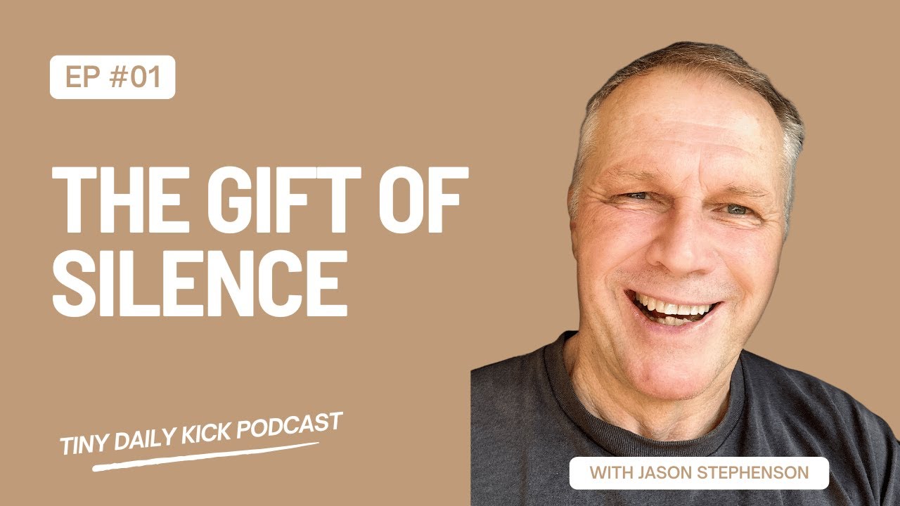 Awaken with Jason: Tiny Daily Kick &ndash; Episode 12 | The Gift of Silence