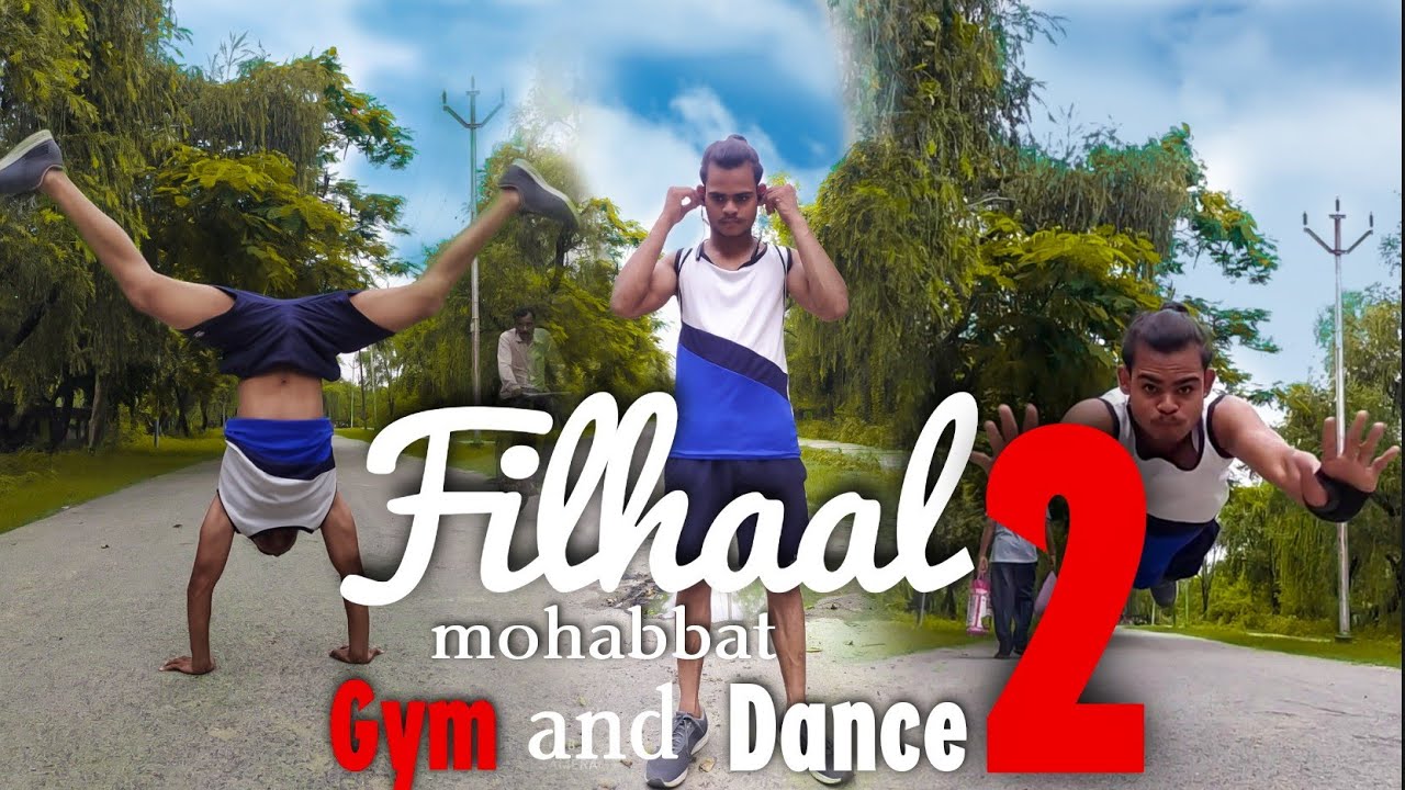 Filhaal 2 Full Song | Gym and Dance new video | Akshay Kumar | BPraak | Gym Story | Sweet Heart