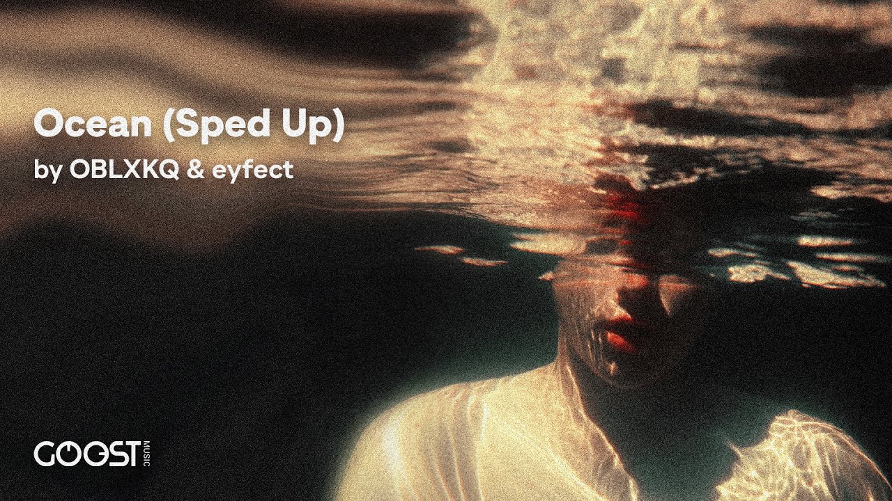 OBLXKQ, eyfect - Ocean (Sped Up)