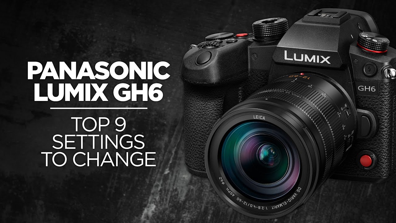 Top 9 Settings to Change on the Panasonic Lumix GH6
