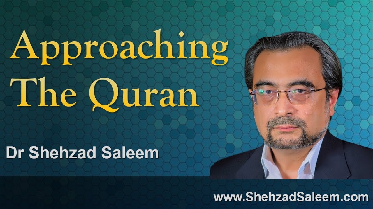 Approaching the Quran - Dr Shehzad Saleem