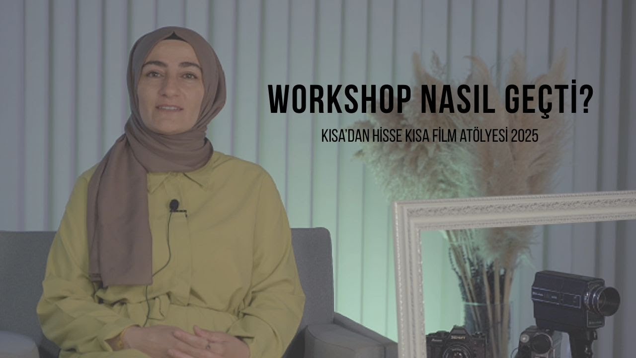 Workshop Nasıl Geçti?-KH Kısa Film Atölyesi 2025
