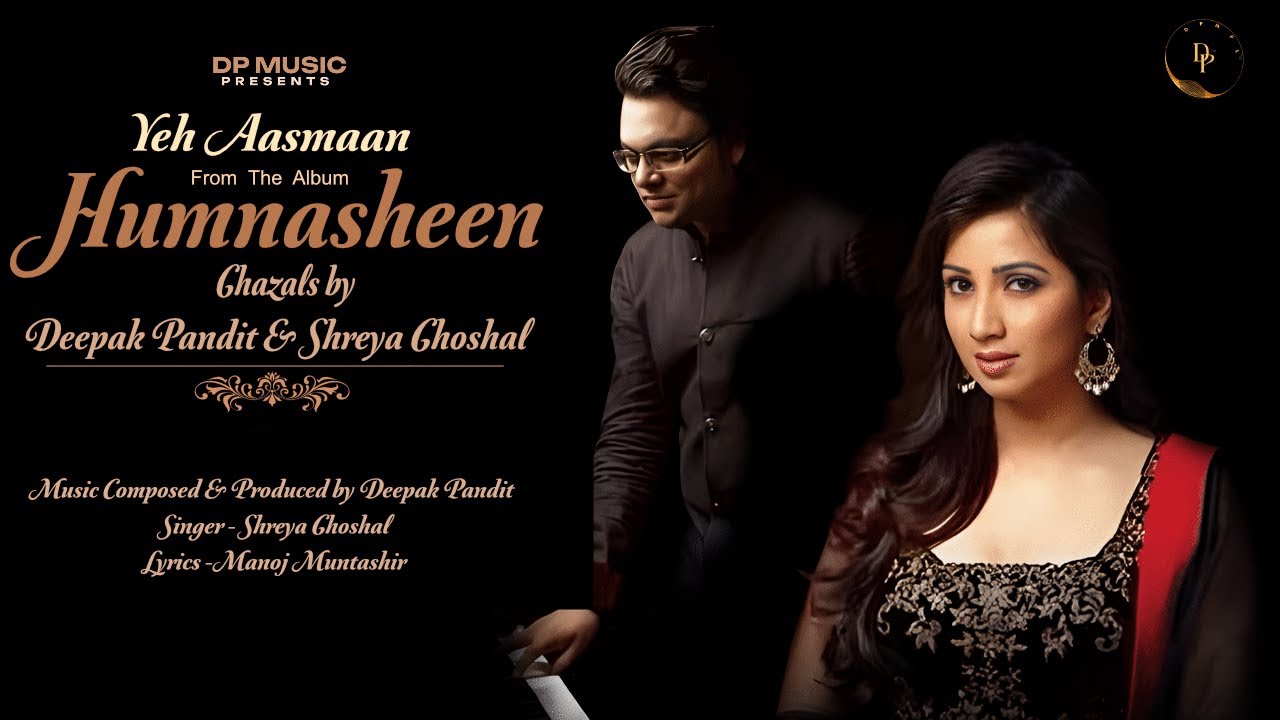 Yeh Aasmaan | Deepak Pandit, @ShreyaGhoshalOfficial , Manoj Muntashir | Humnasheen