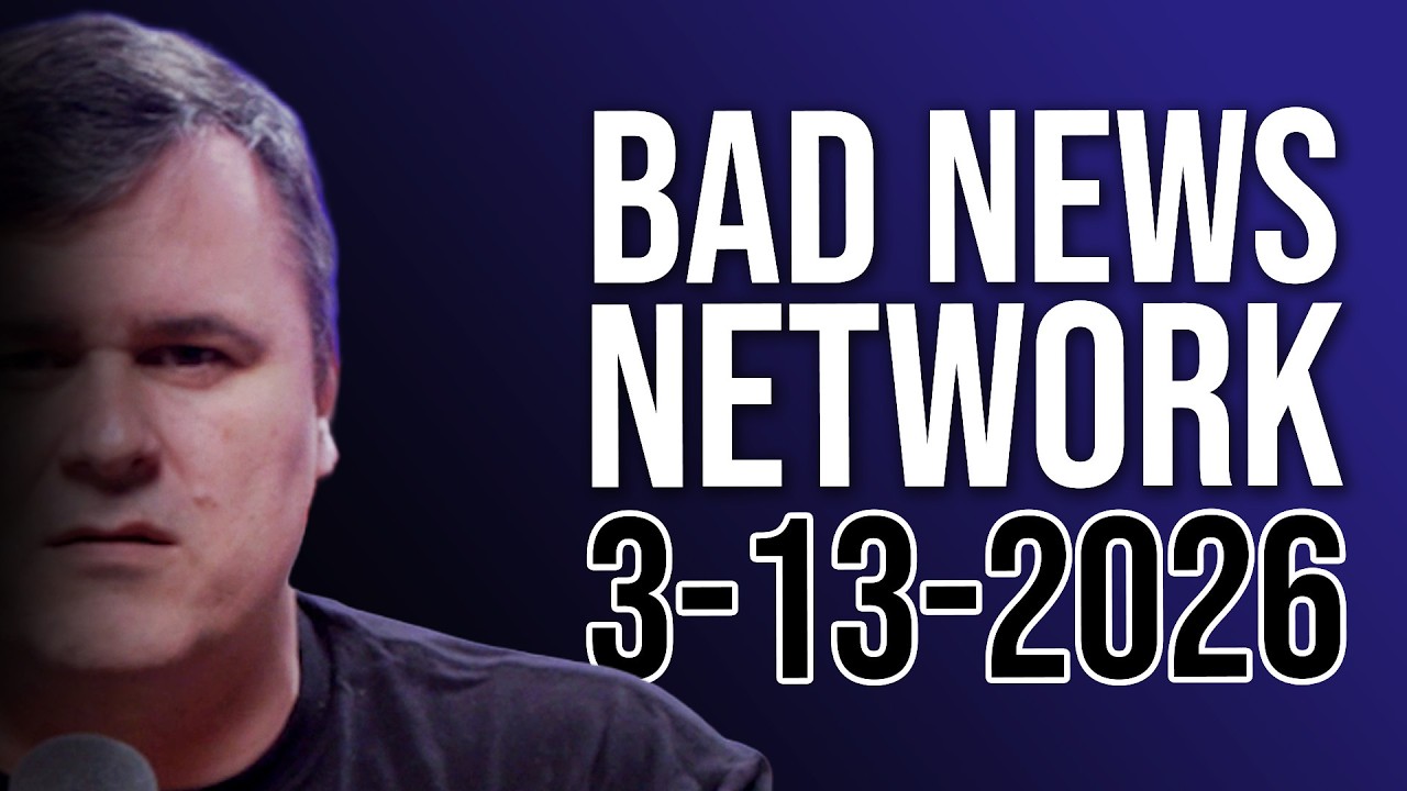 The Bad News Network March 13, 2026