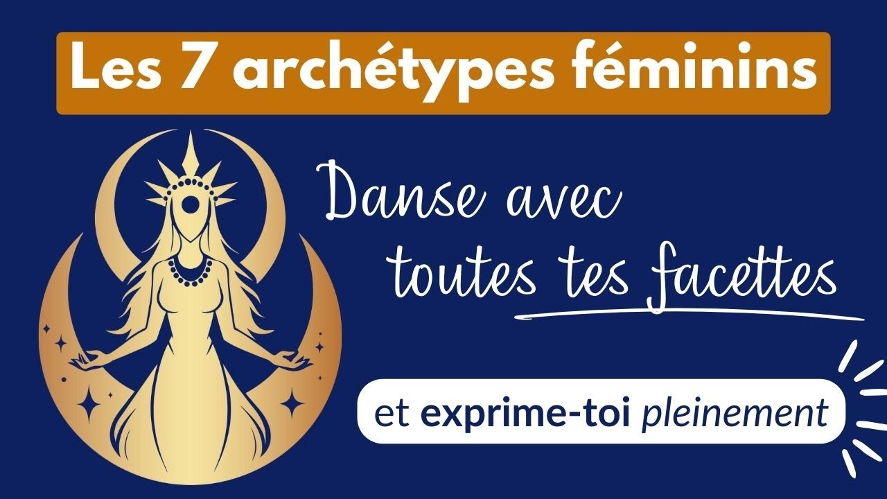 Les 7 archétypes féminins | Quelle énergie féminine prédomine chez toi?