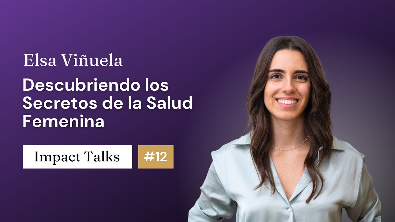 Descubriendo los Secretos de la Salud Femenina - Impact Talks #12 con Elsa Viñuela