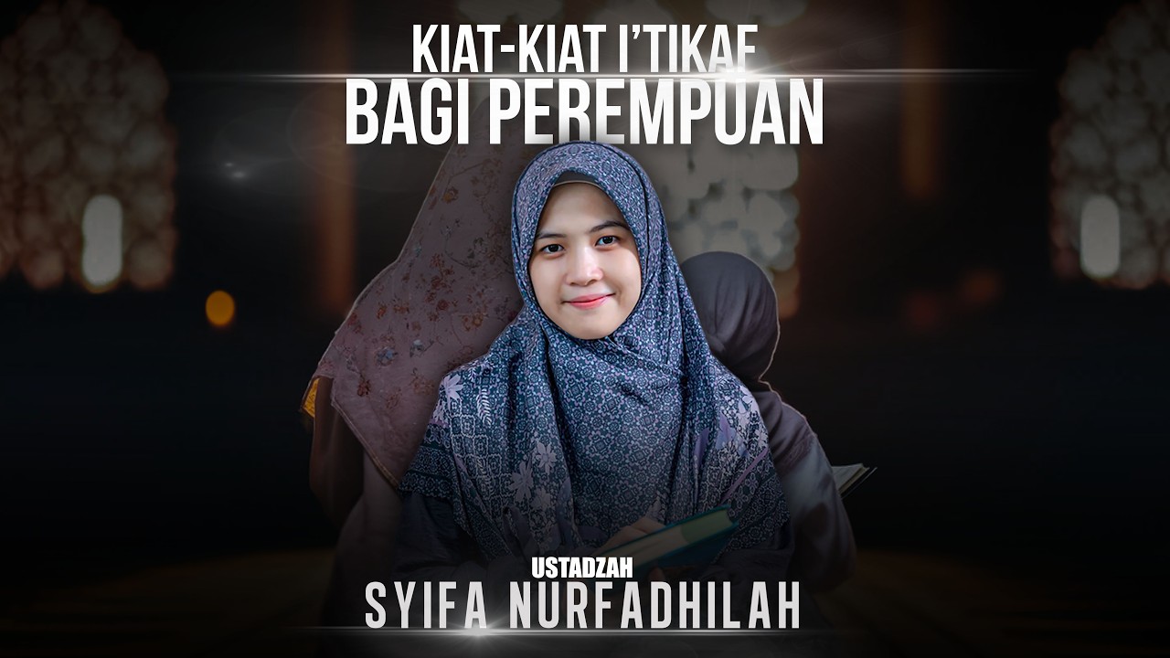KIAT-KIAT I’TIKAF BAGI PEREMPUAN | KAJIAN TEMATIIK RAMADHAN | BERSAMA USTADZAH SYIFA NURFADHILAH