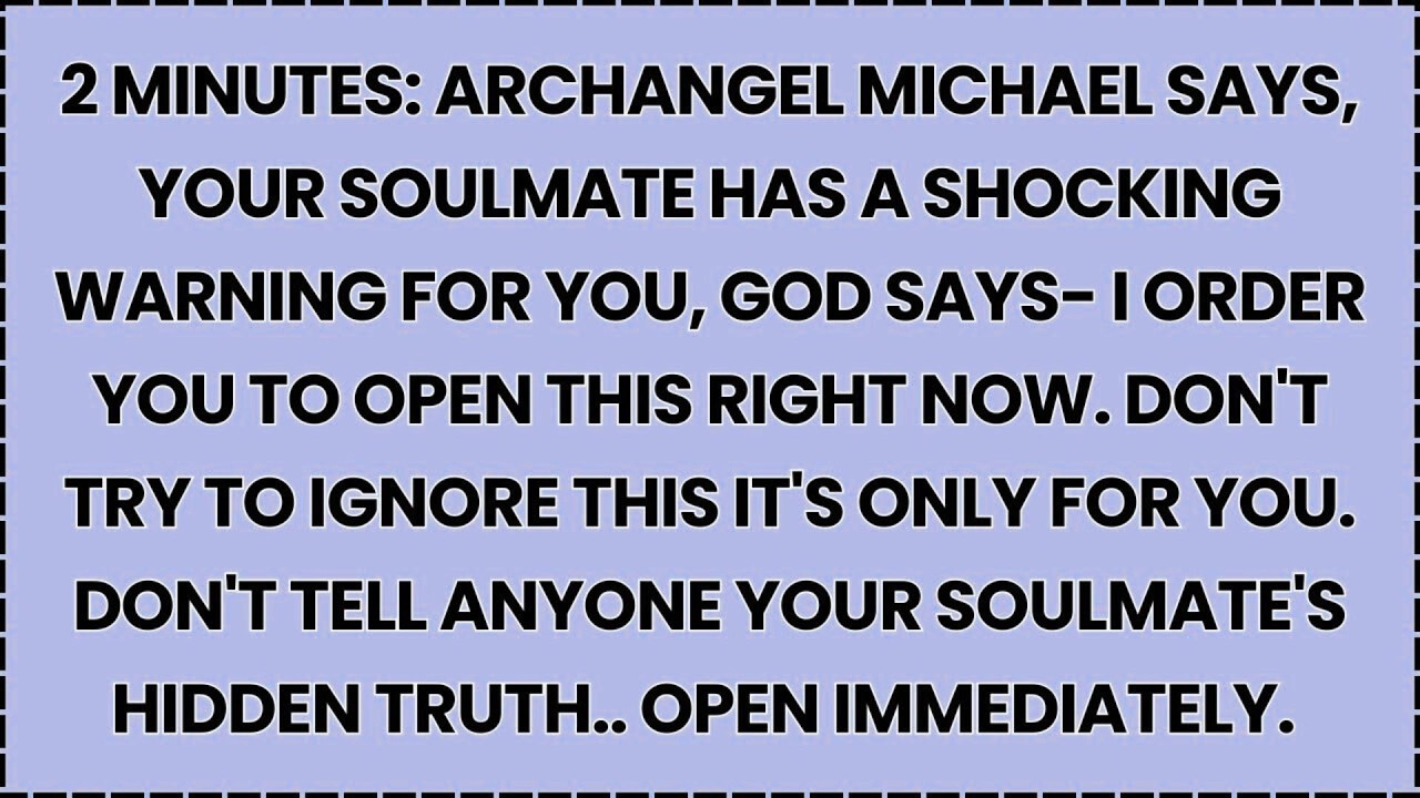 🧿 2 MINUTES: ARCHANGEL MICHAEL SAYS, YOUR SOULMATE HAS A SHOCKING WARNING FOR YOU...