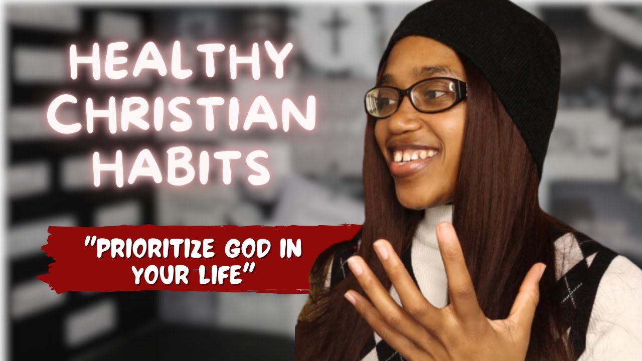 Healthy Christian Habits (Part 2): Prioritize God in your life