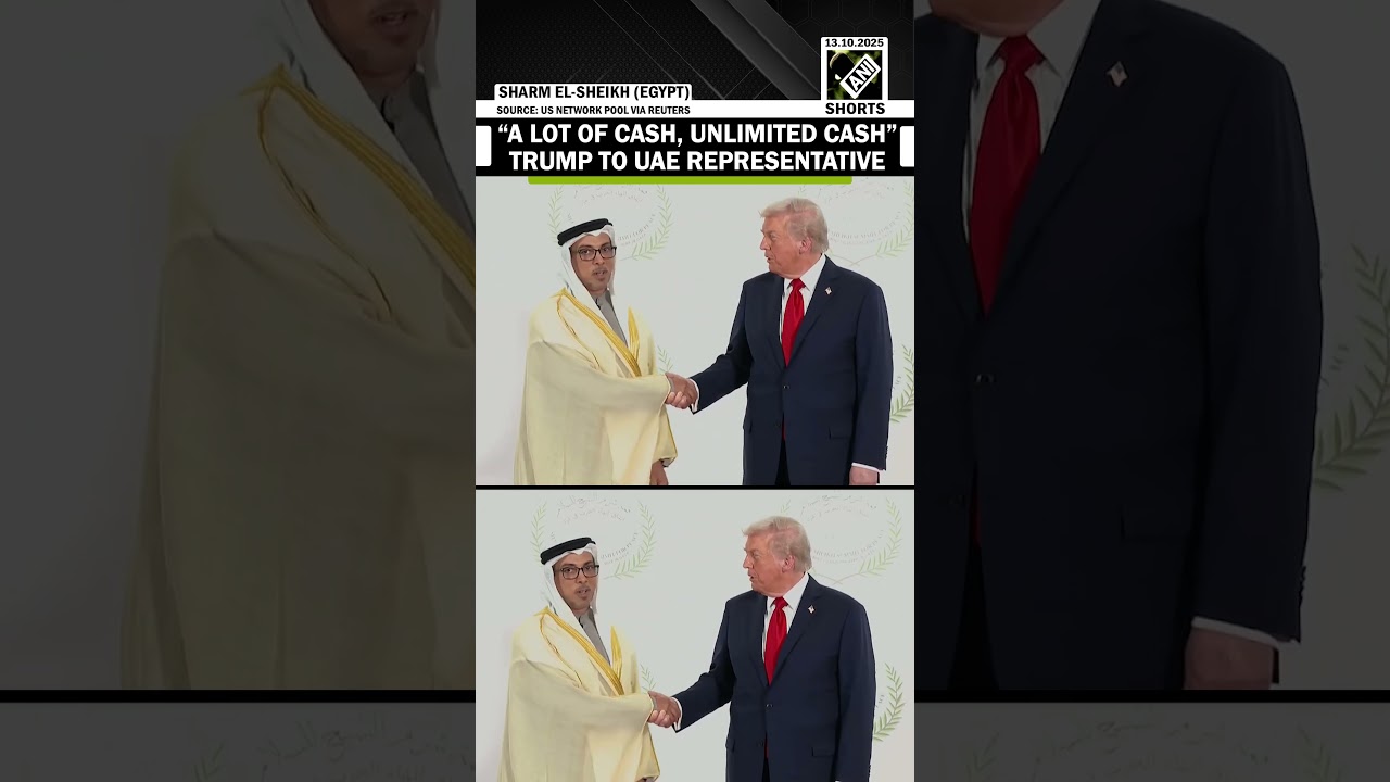 At Egypt's Gaza Peace Summit, Trump tells UAE rep &ldquo;A lot of cash, Unlimited cash&rdquo; during handshake