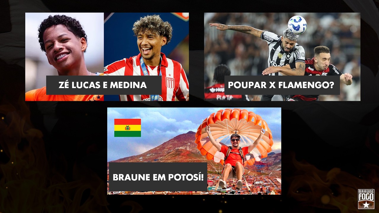 ZÉ LUCAS E MEDINA | POUPAR X FLAMENGO? | BOTAFOGO X NACIONAL POTOSÍ: PARTIU 🇧🇴 | REFORÇO NO BID 