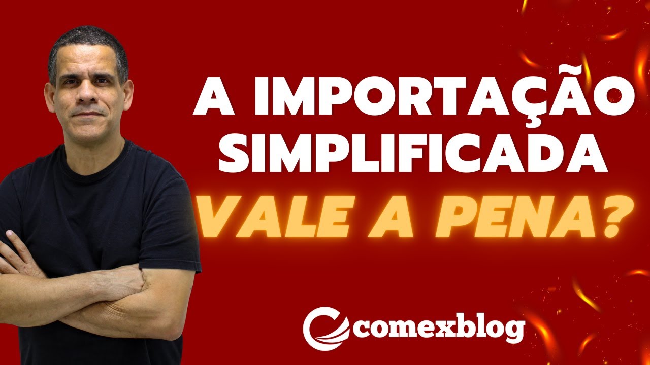 VALE A PENA IMPORTAR PELO MÉTODO SIMPLIFICADO? CONHEÇA OS DETALHES TÉCNICOS.