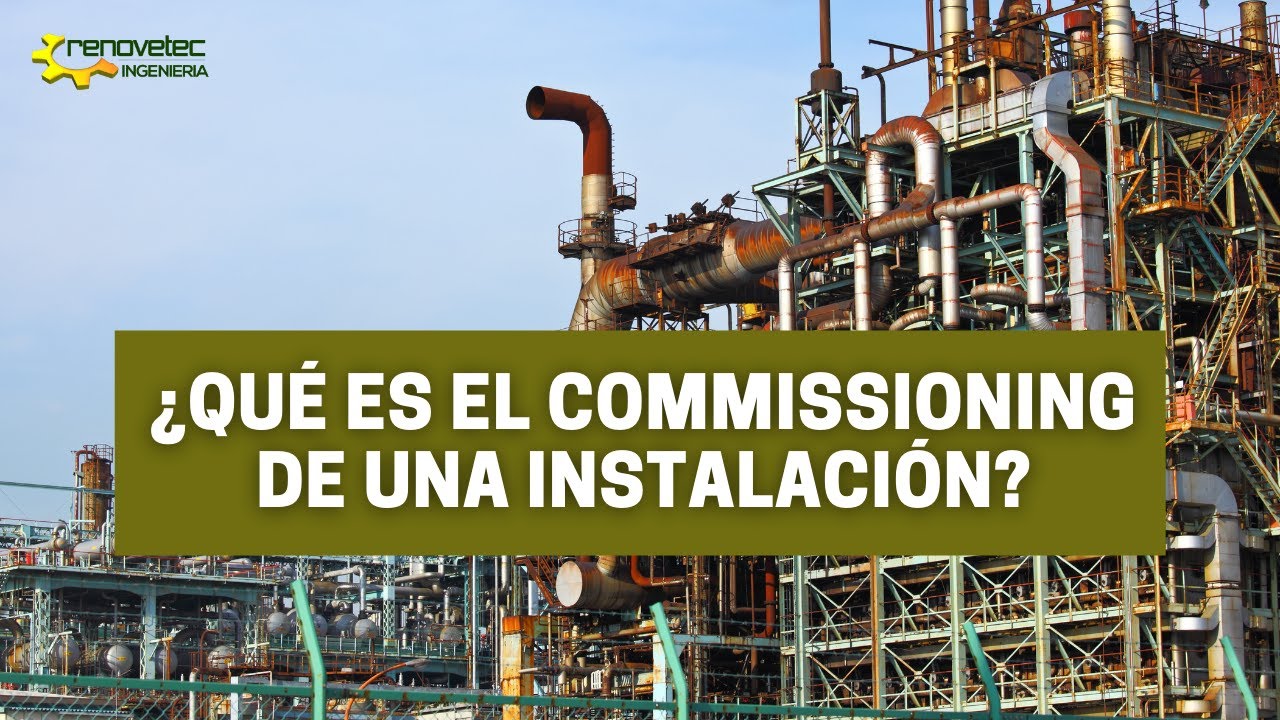 ¿QUÉ ES EL COMMISSIONING DE UNA INSTALACIÓN?