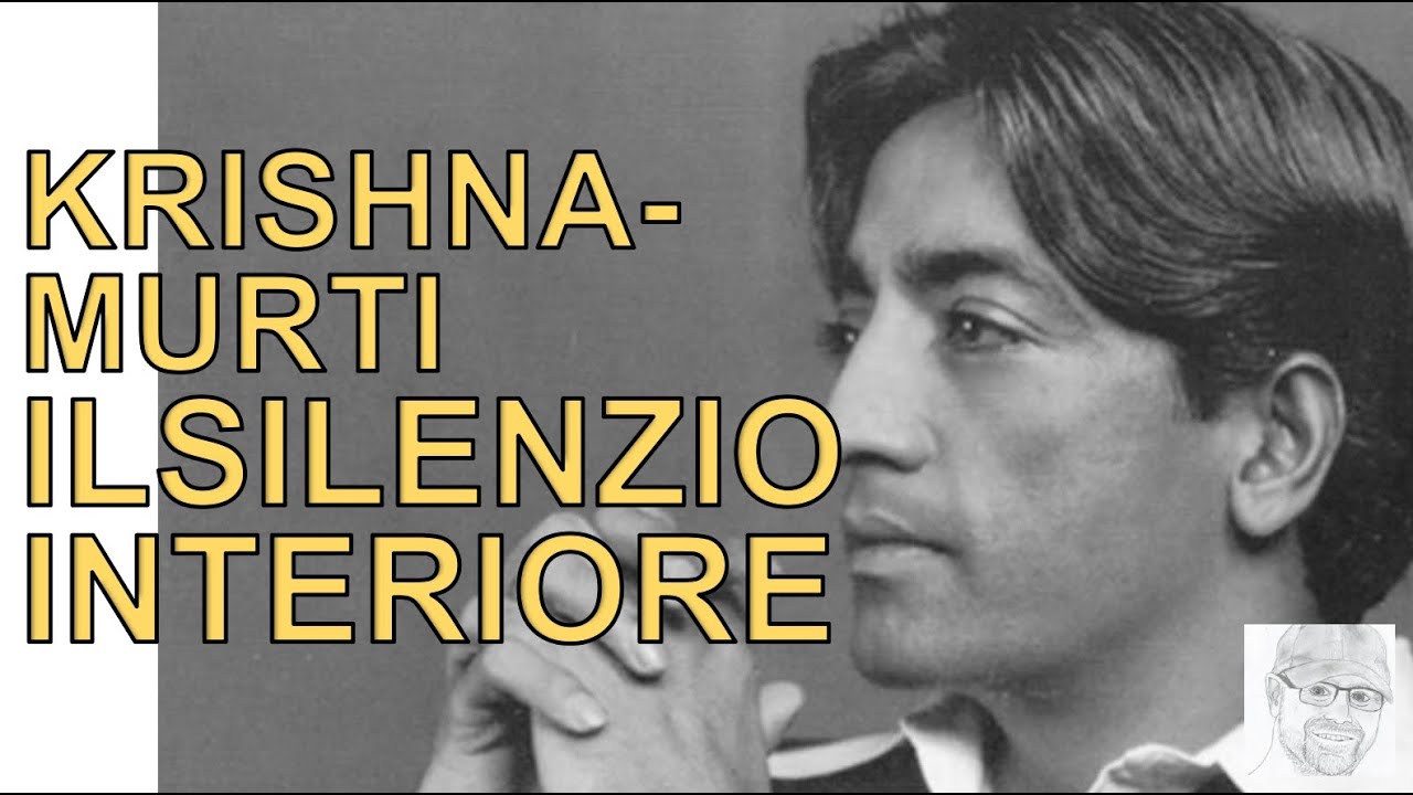 Jiddu Krishnamurti - Sperimentare il silenzio interiore