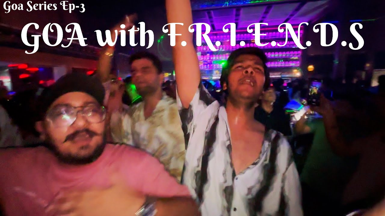 Goa with Friends - Dream Trip for Boys | Goa Series Ep-3 | Tito’s Club, North Goa, Candolim, Baga 