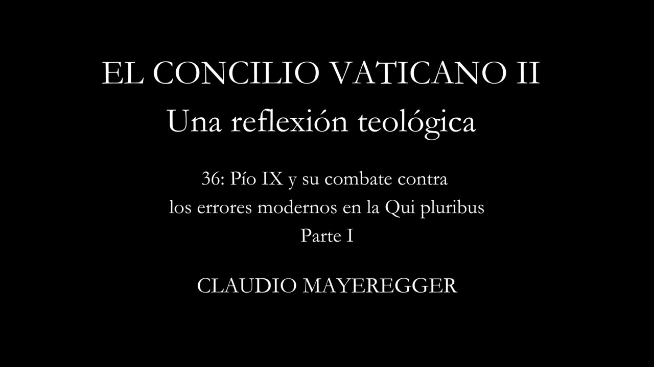 36.1. El Concilio Vaticano II - Pio IX y su combate contra los errores modernos en la Qui Pluribus