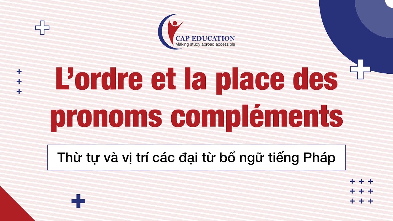 Thứ Tự Các Đại Từ Bổ Ngữ Trong Câu Tiếng Pháp | Ngữ Pháp Tiếng Pháp | CAP FRANCE