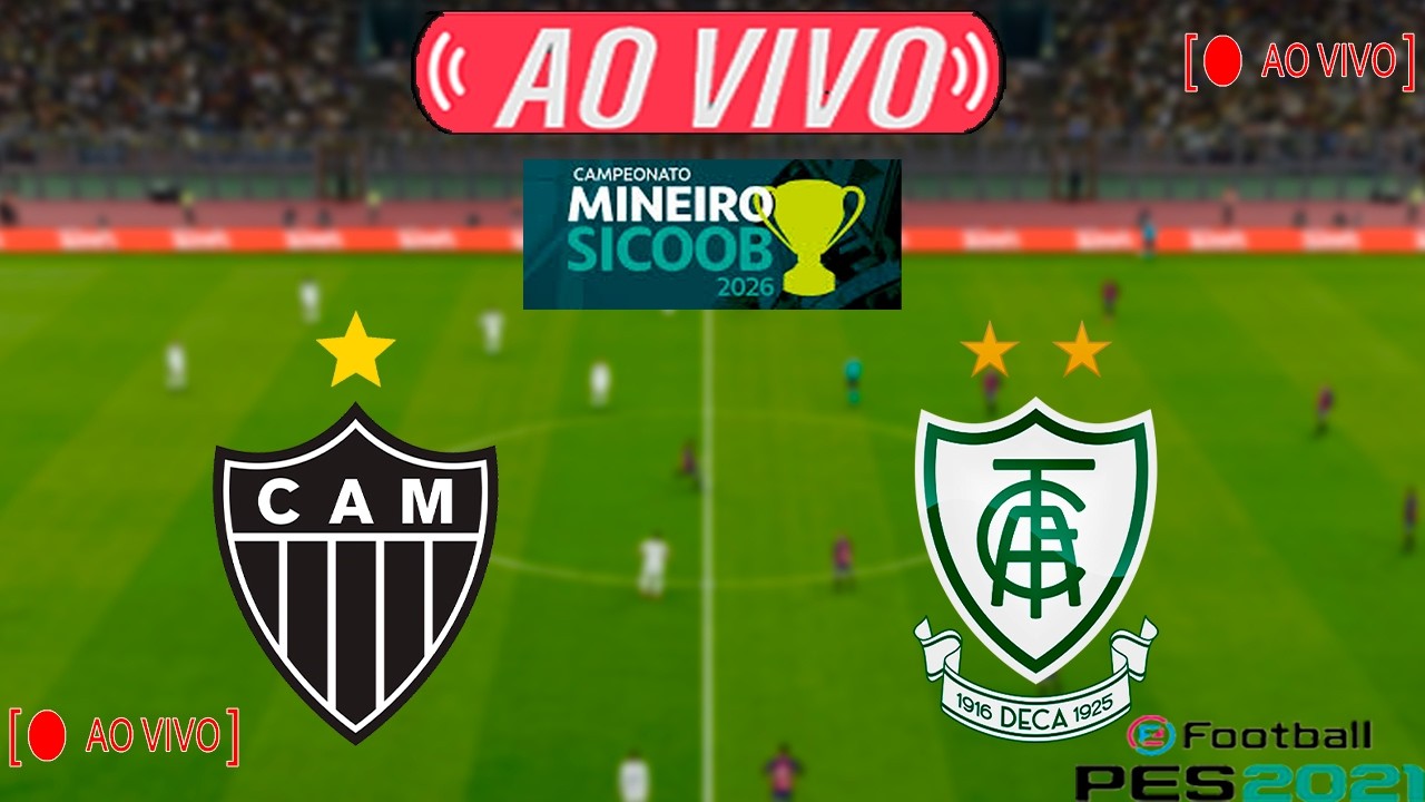 ATLÉTICO MINEIRO X AMÉRICA MINEIRO | AO VIVO COM IMAGENS | ASSISTA AGORA | EM TEMPO REAL | PES2021