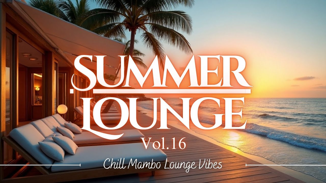 Summer Lounge Music Vol.16 | Chill Mambo Lounge Vibes