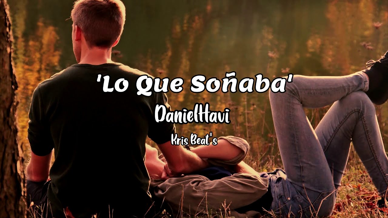 LO QUE SOÑABA - DanielHavi | Prod. Kris Beat's