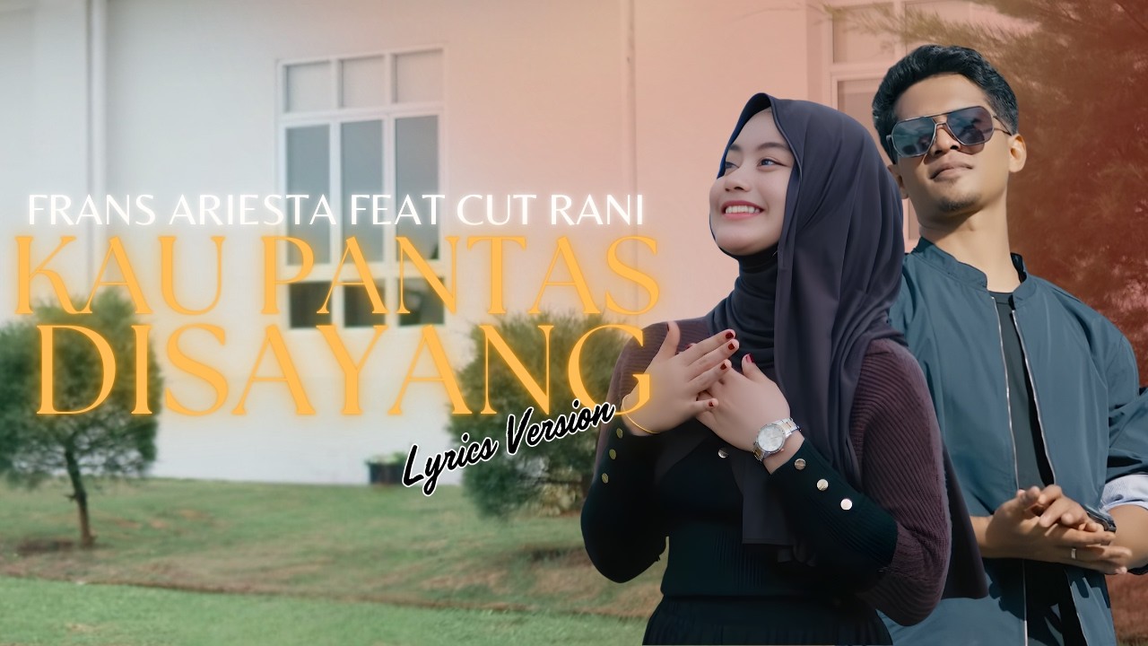 Frans Ariesta Ft  Cut Rani - Kau Pantas Disayang (Video Lirik)
