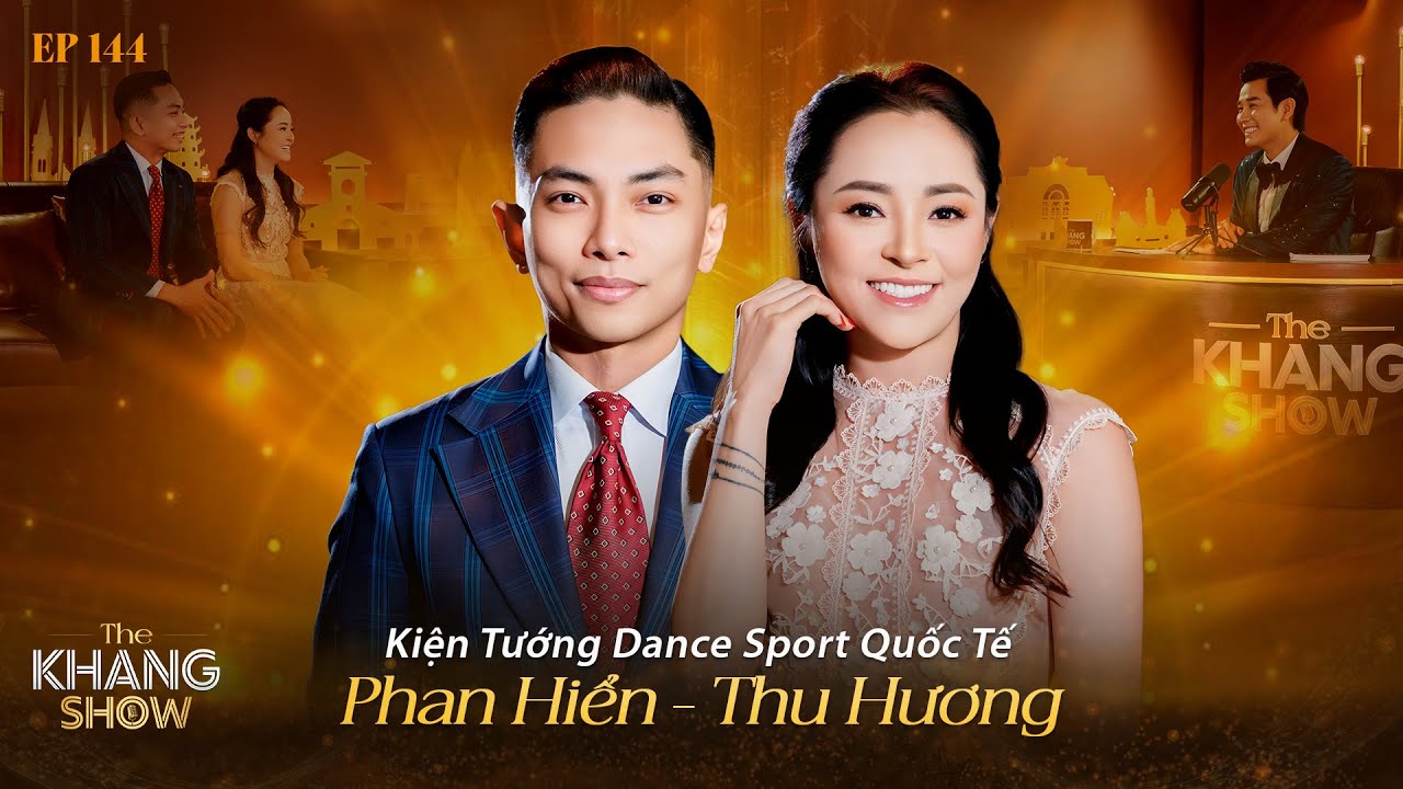 EP 144 | Phan Hiển - Thu Hương : “Nếu không có chị Khánh Thi, tôi sẽ không bao giờ nhảy với Hiển”
