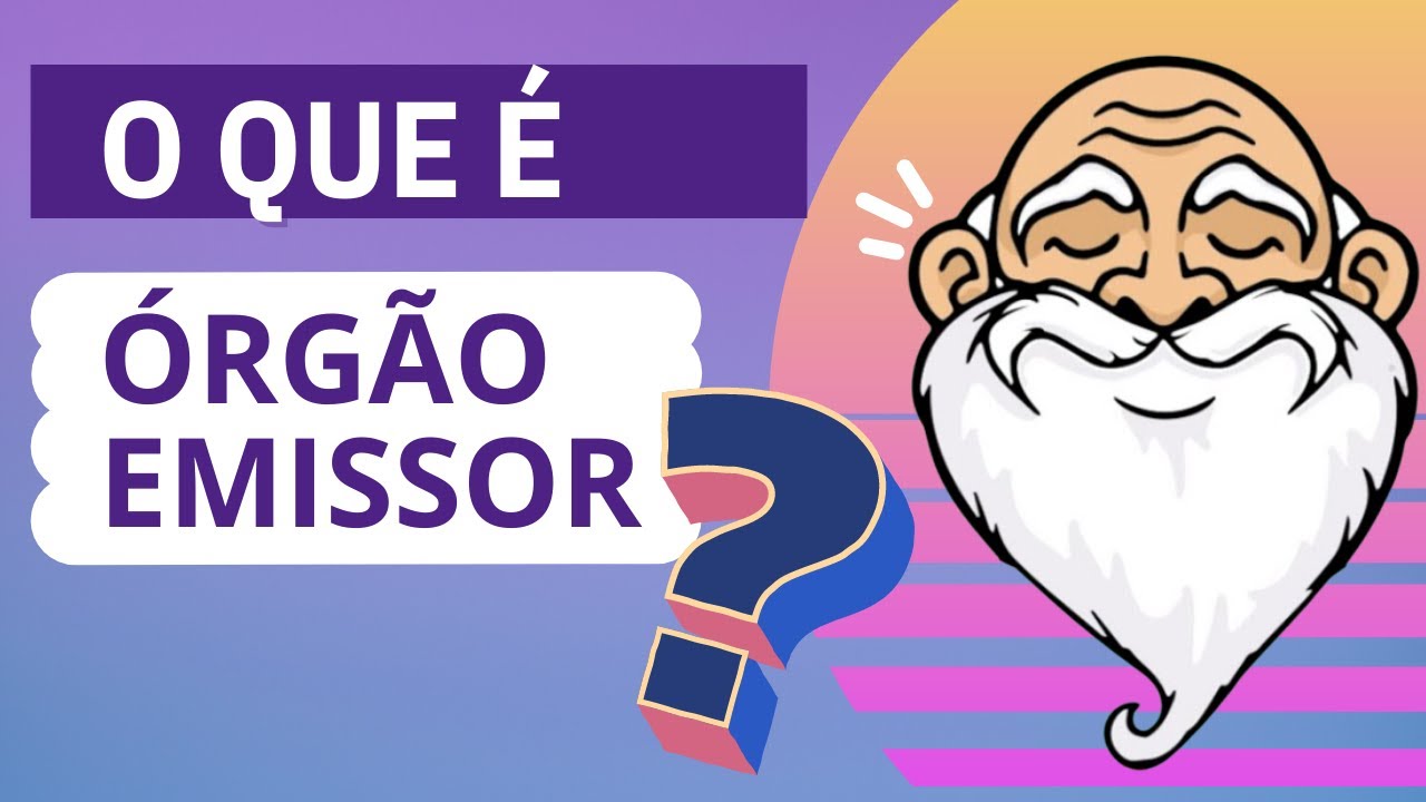 O que &eacute; &oacute;rg&atilde;o Emissor?