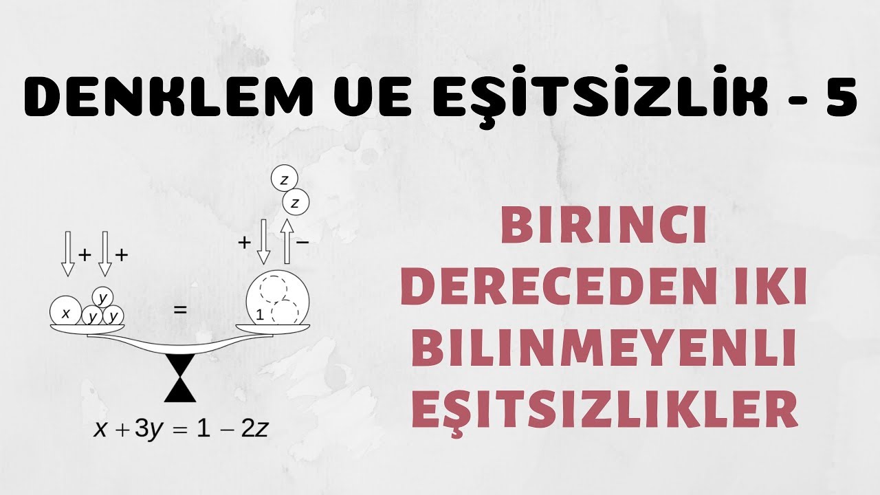 Denklem ve Basit Eşitsizlik - 5 (Birinci Dereceden İki Bilinmeyenli Eşitsizlikler)