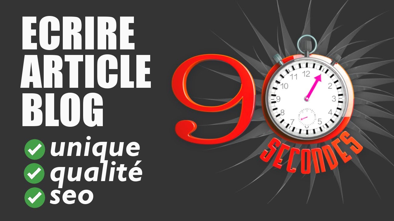 ECRIRE UN ARTICLE DE BLOG UNIQUE, HAUTE QUALITÉ, OPTIMIZÉ SEO EN 90 SECONDES