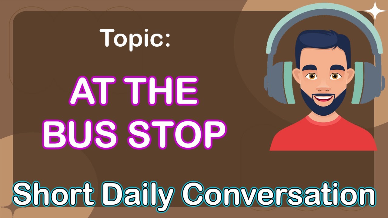 Daily English Conversation | Topic 11: AT THE BUS STOP