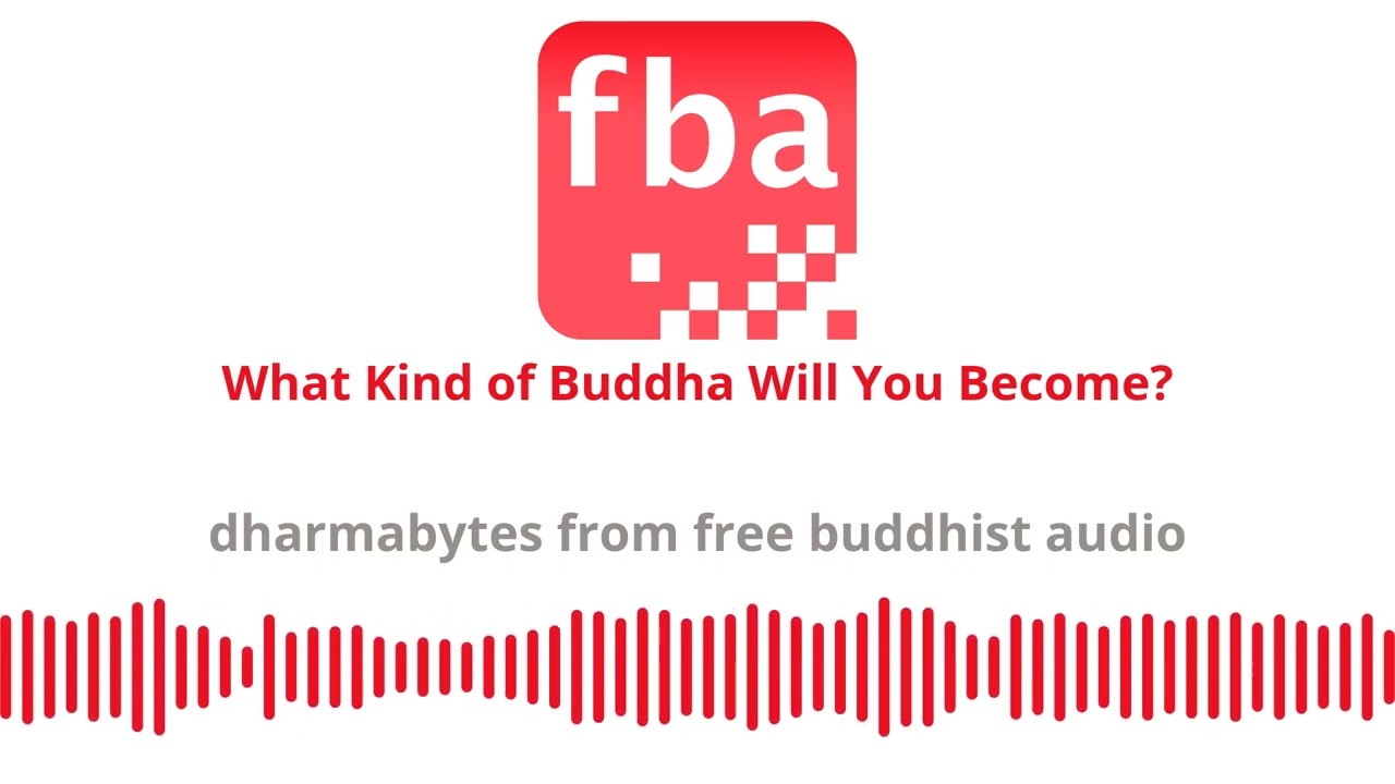 What Kind of Buddha Will You Become? [Dharmabytes Podcast Episode]