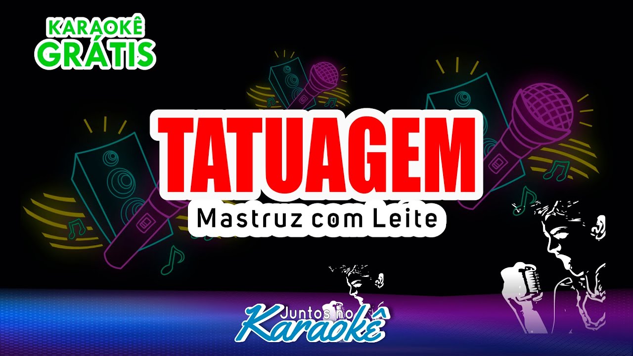 KARAOKÊ TATUAGEM - MASTRUZ COM LEITE