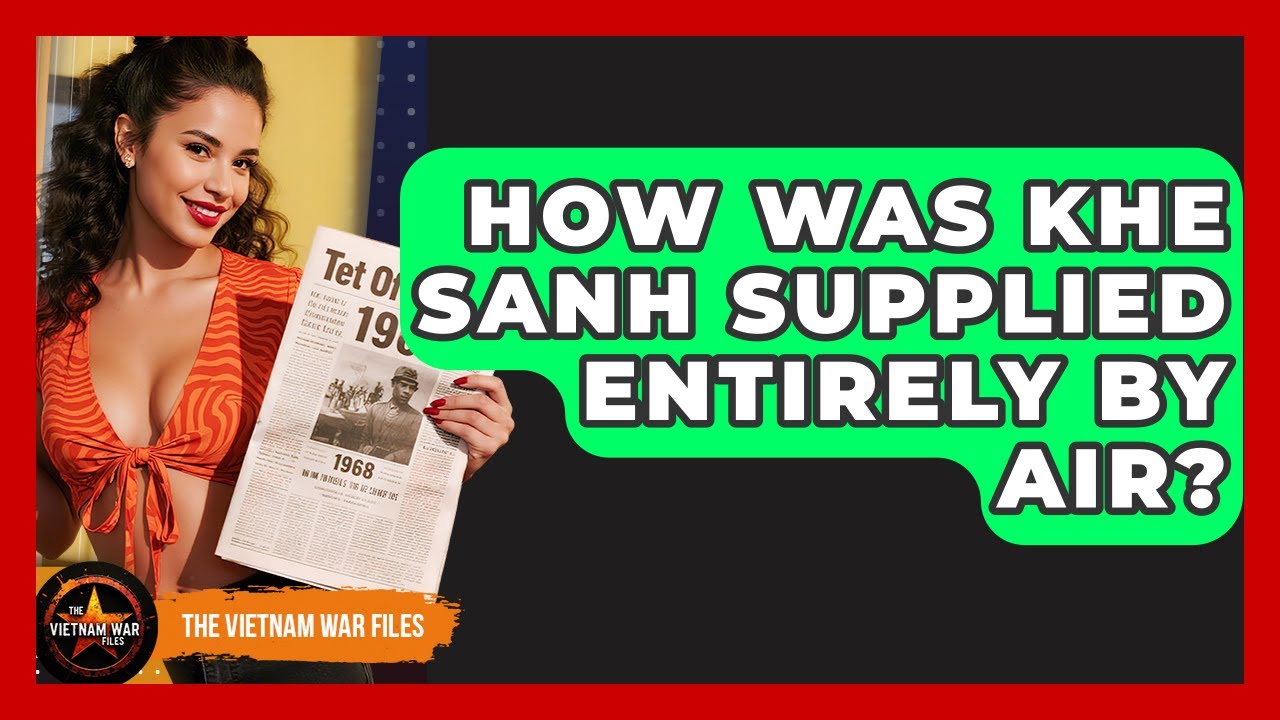 How Was Khe Sanh Supplied Entirely By Air? - The Vietnam War Files