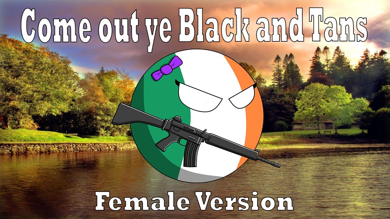 Come out ye Black and Tans - Female Version
