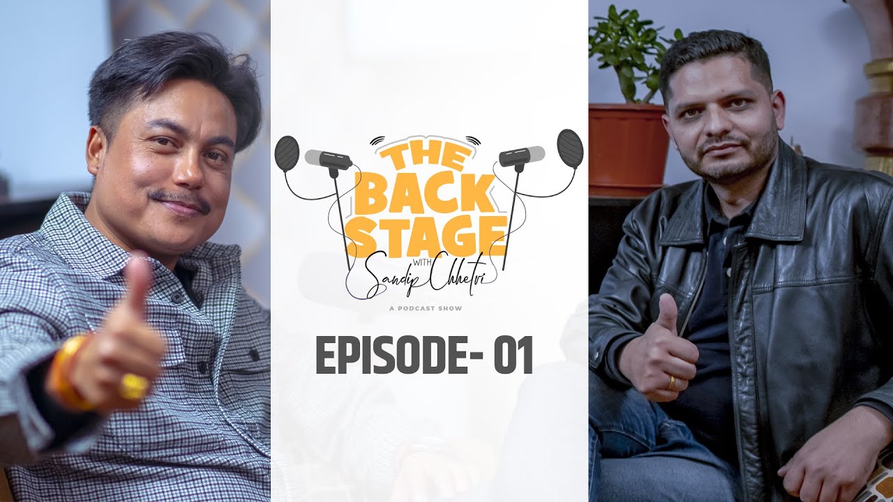 THE BACK STAGE EPISODE 01|| SANDIP CHHETRI || BEAD ADHIKARI #sandeepchhetri #thebackstage