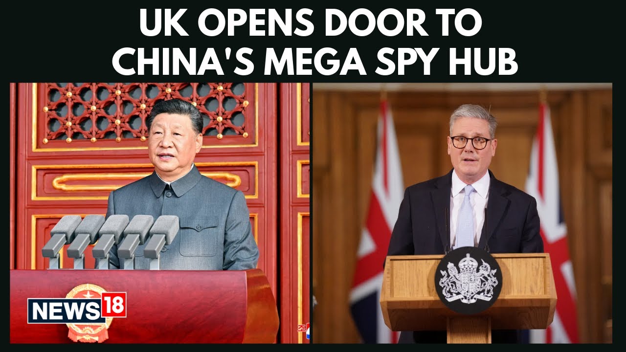 Starmer Government Greenlights China’s Largest European Embassy In UK | Xi Jinping | BREAKING | N18G