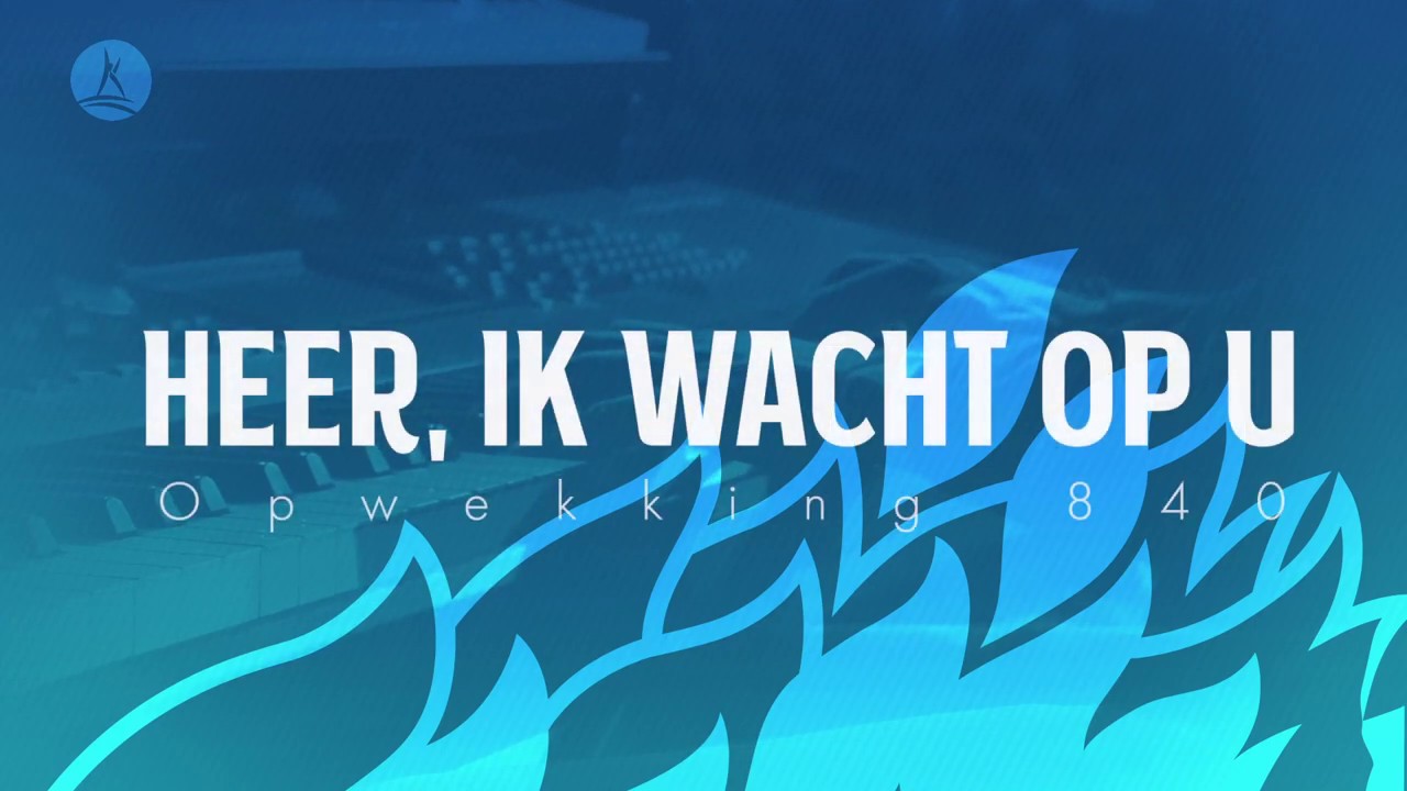 Opwekking 840 - Heer, ik wacht op U - CD44 (lyric video)