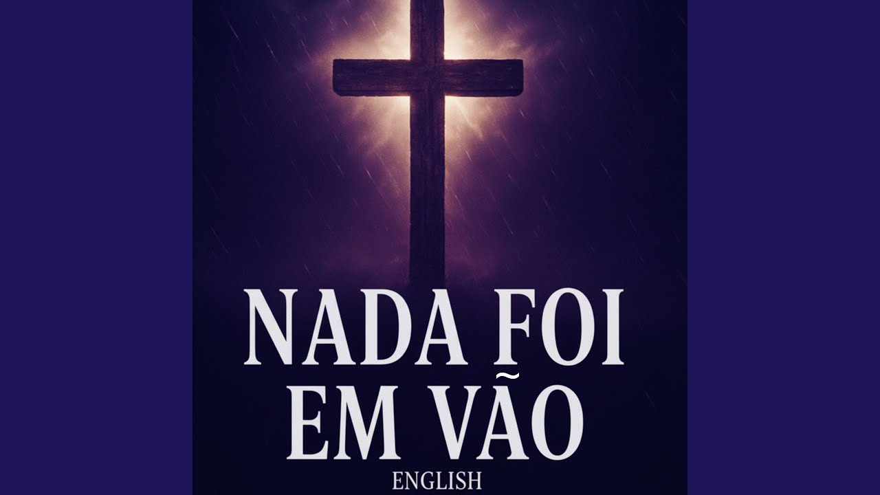 Nada Foi em Vâo (English)
