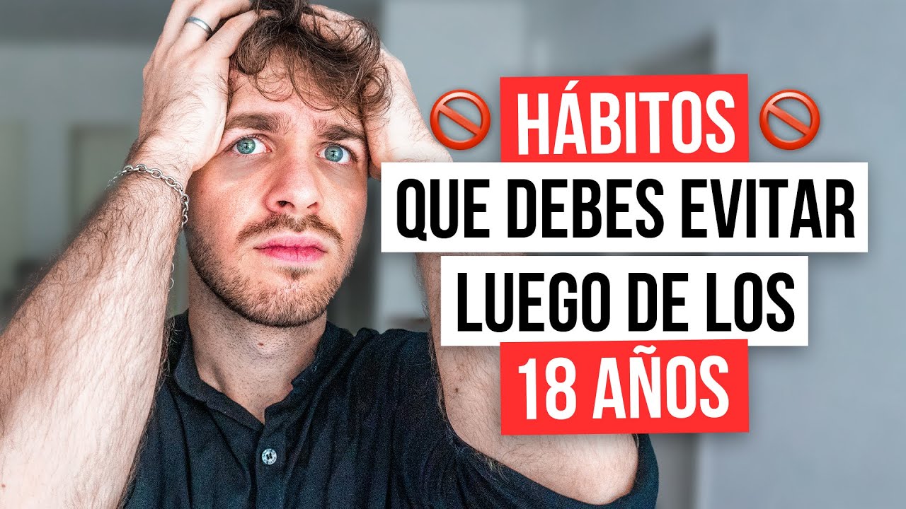 H&Aacute;BITOS que DEBES ELIMINAR luego de los 18 A&Ntilde;OS (pueden arruinarte la vida)