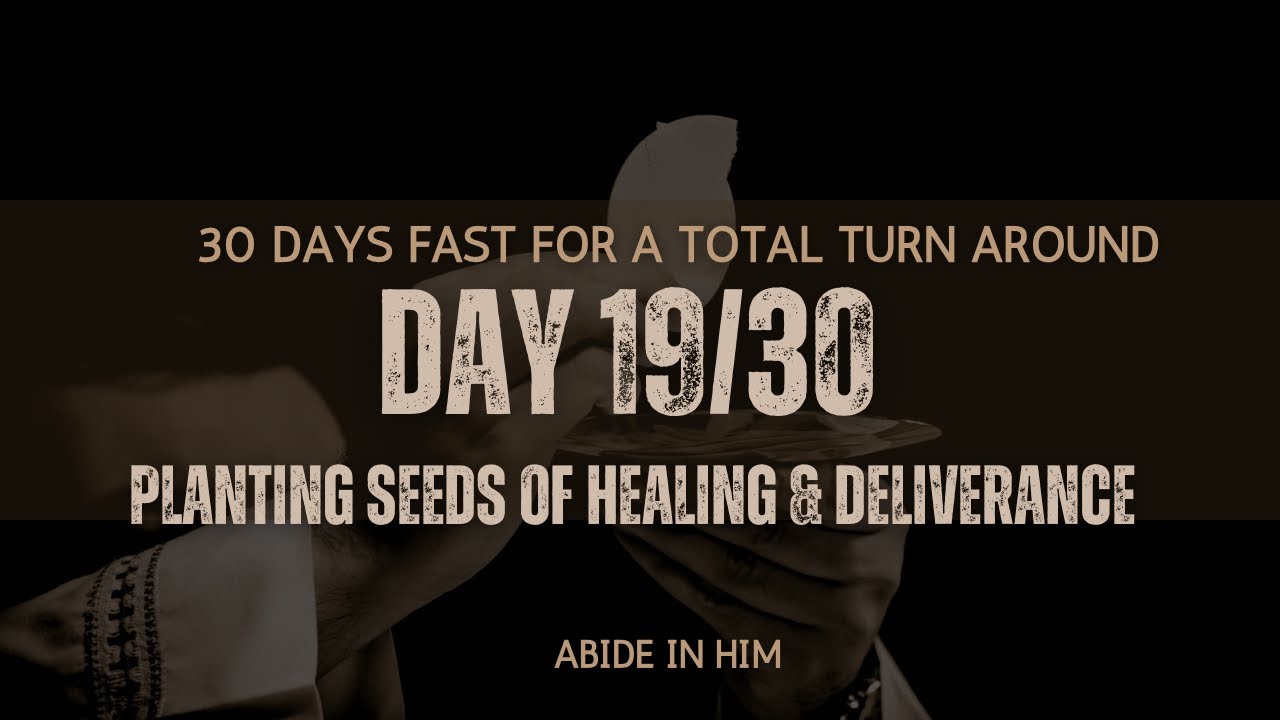 Day 19- Planting seeds of healing & deliverance