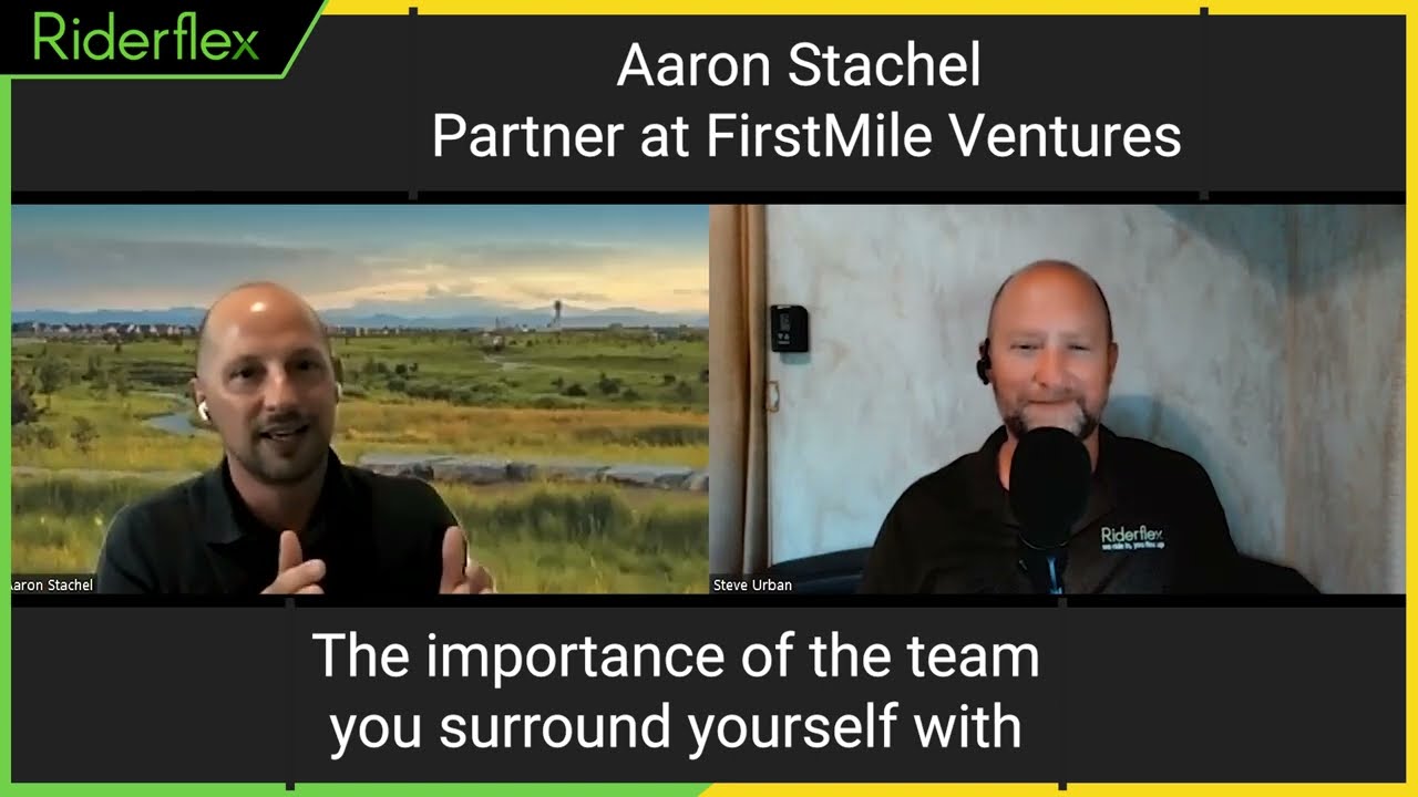 Importance Of The Surrounding Team - Aaron Stachel; Partner at FirstMile Ventures | Riderflex