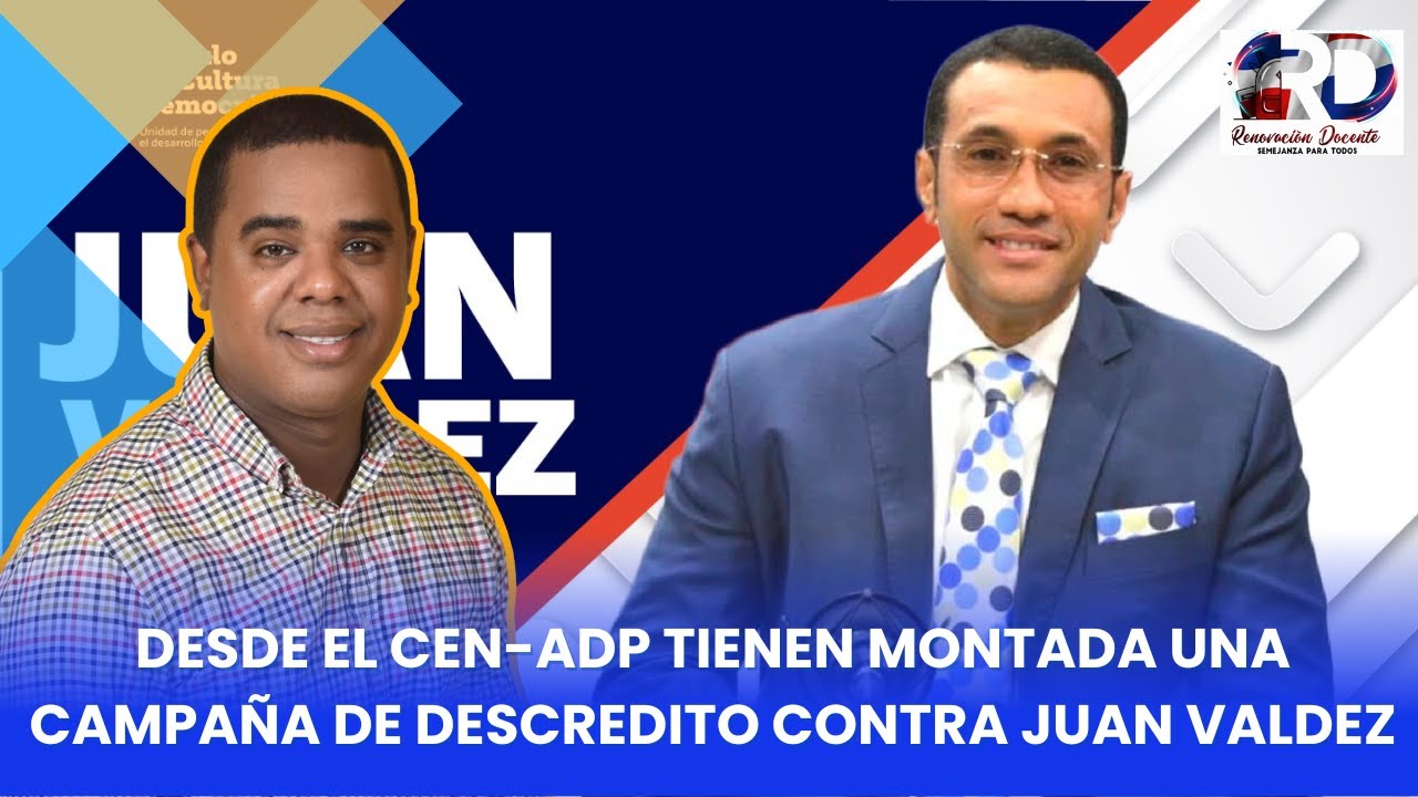 DESDE EL CEN-ADP HAY MONTADA UNA CAMPAÑA DE DESCREDITO CONTRA JUAN VALDEZ