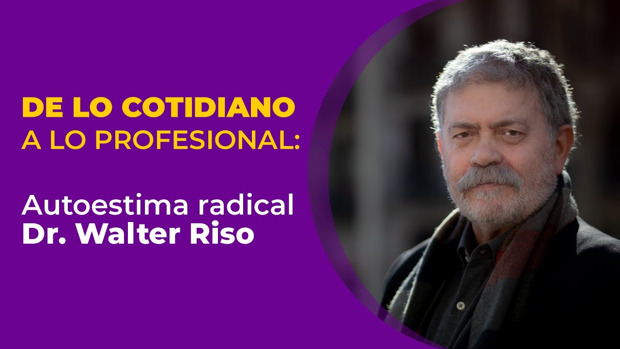 Autoestima Radical, De lo cotidiano a lo profesional, Por: Walter Riso
