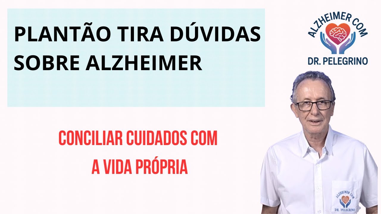 Plantão de dúvidas sobre Alzheimer - conciliar cuidados com vida própria