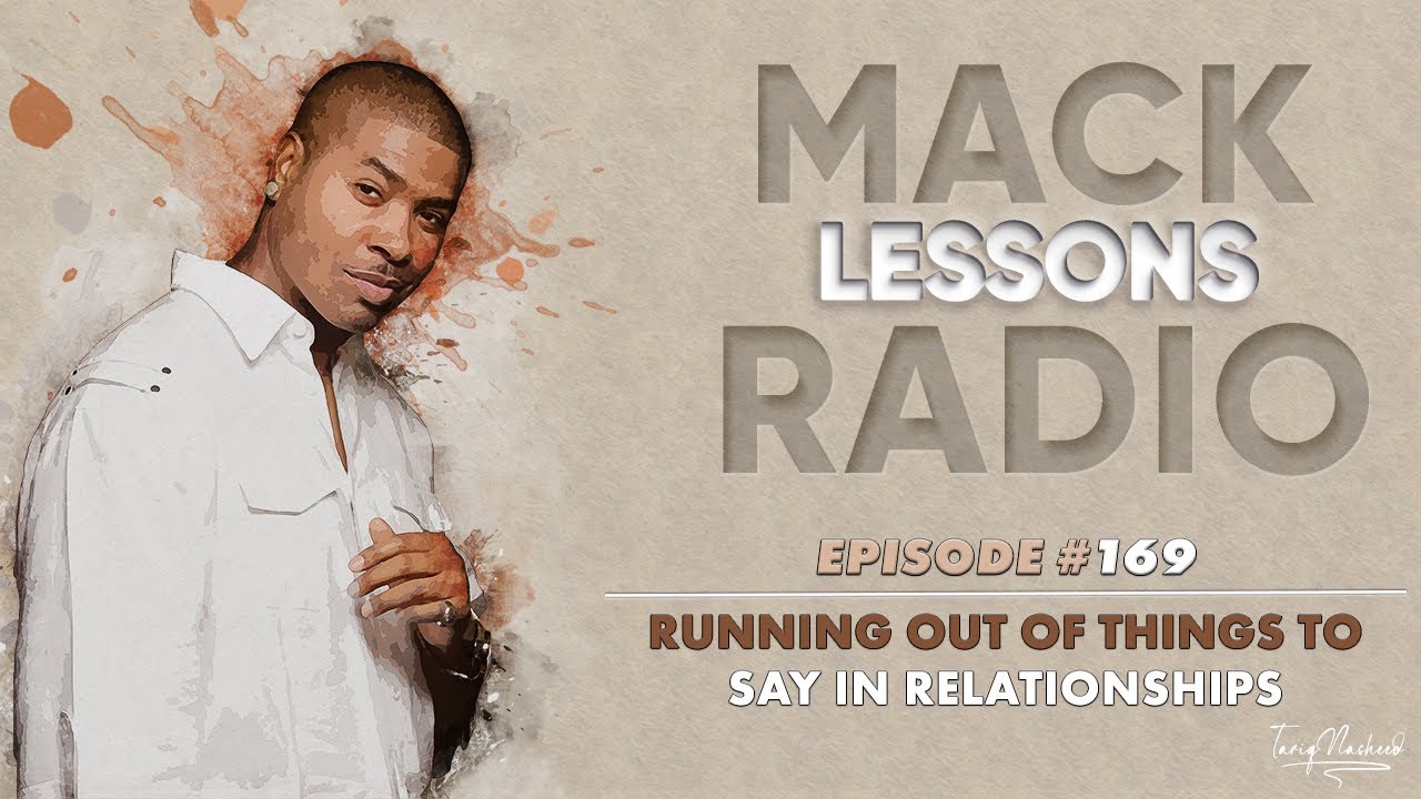 Mack Lessons EP# 169 Running Out Of Things To Say In Relationships