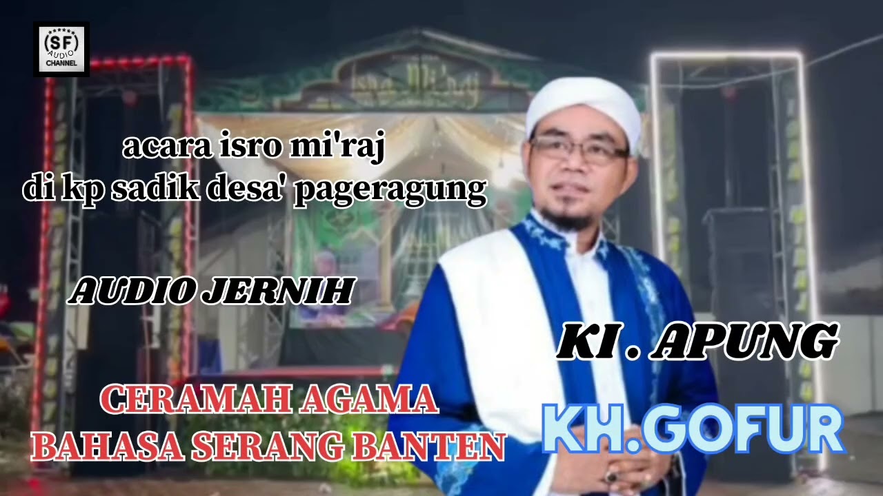CERAMAH AGAMA KH GOFUR KI APUNG CIPOCOK DI KP SADIK DESA PAMONG ACAR ISRO MI'RAJ 