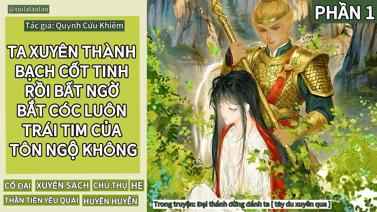 [ĐAM MỸ] TA XUYÊN THÀNH BẠCH CỐT TINH RỒI BẤT NGỜ BẮT CÓC LUÔN TRÁI TIM CỦA TÔN NGỘ KHÔNG (Phần 1)