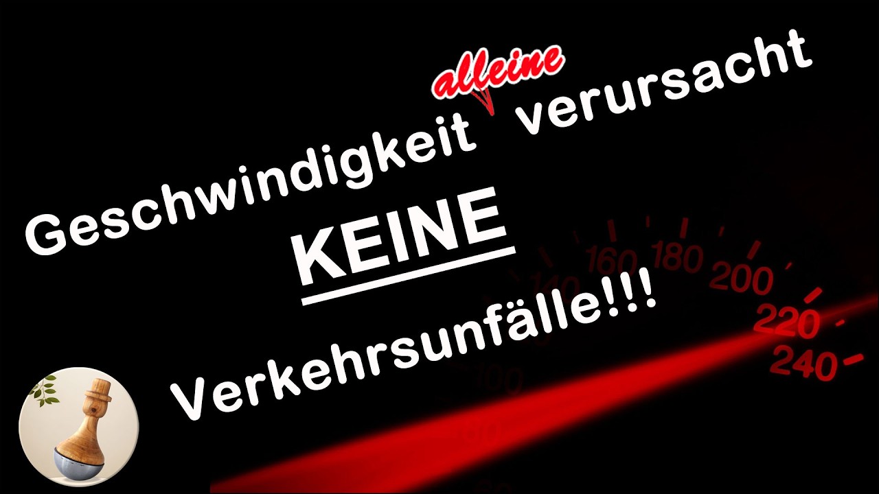 Geschwindigkeit alleine verursacht keine Verkehrsunfälle!!!