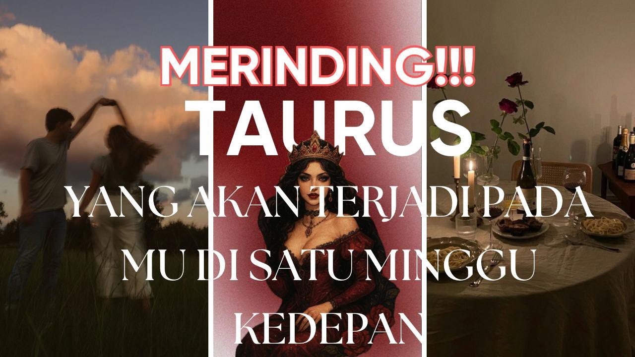 MERINDING TAURUS !!! YANG AKAN TERJADI PADA MU DI SATU MINGGU KE DEPAN.