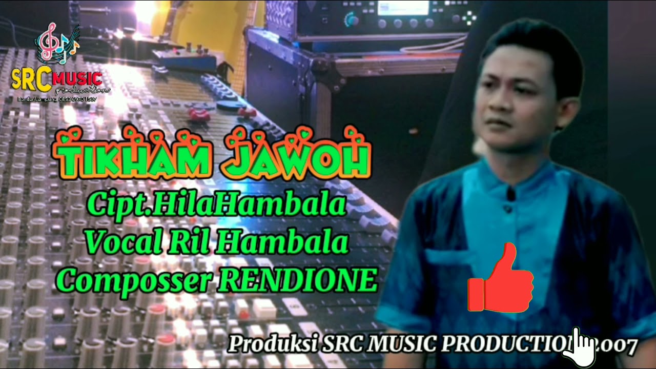 TIKHAM JAWOH Cipt.HILA HAMBALA Vocal RIL HAMBALA Composser RENDIONE Produksi SRC MUSIC PRODUCTION
